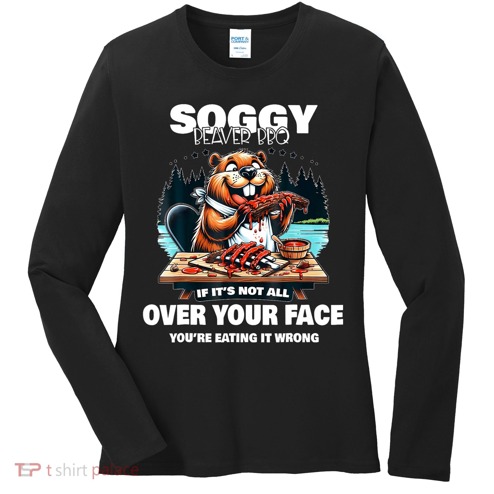 Soggy Beaver Bbq If ItS Not All Over Your Face Beaver Women's Long Sleeve Shirt