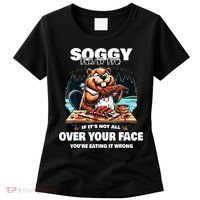 Soggy Beaver Bbq If ItS Not All Over Your Face Beaver Women's T-Shirt thumb 0