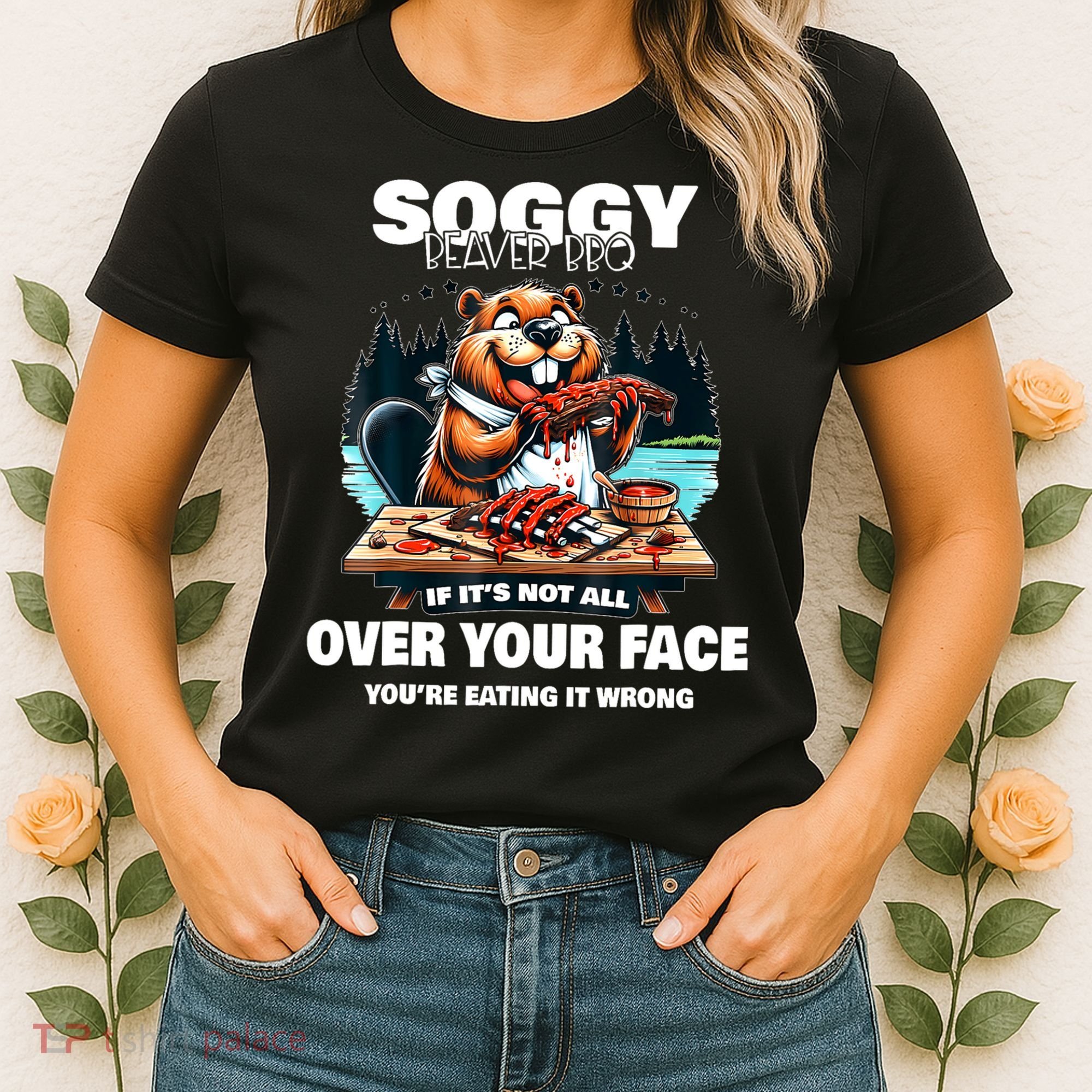 Soggy Beaver Bbq If ItS Not All Over Your Face Beaver Women's T-Shirt