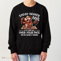 Soggy Beaver Bbq If ItS Not All Over Your Face Beaver Women's Sweatshirt thumb 0