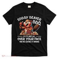 Soggy Beaver Bbq If ItS Not All Over Your Face Beaver T-Shirt thumb 0