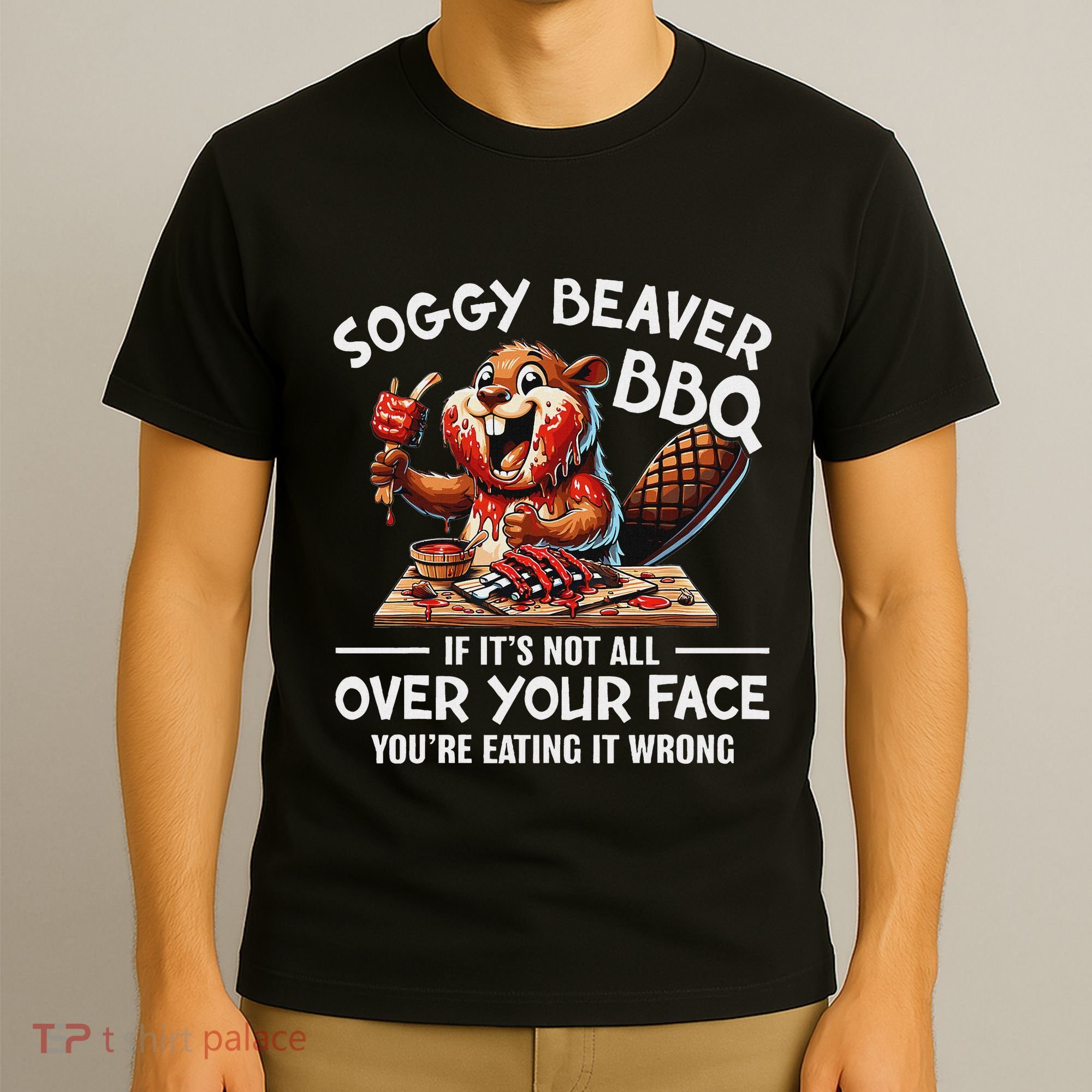 Soggy Beaver Bbq If ItS Not All Over Your Face Beaver T-Shirt