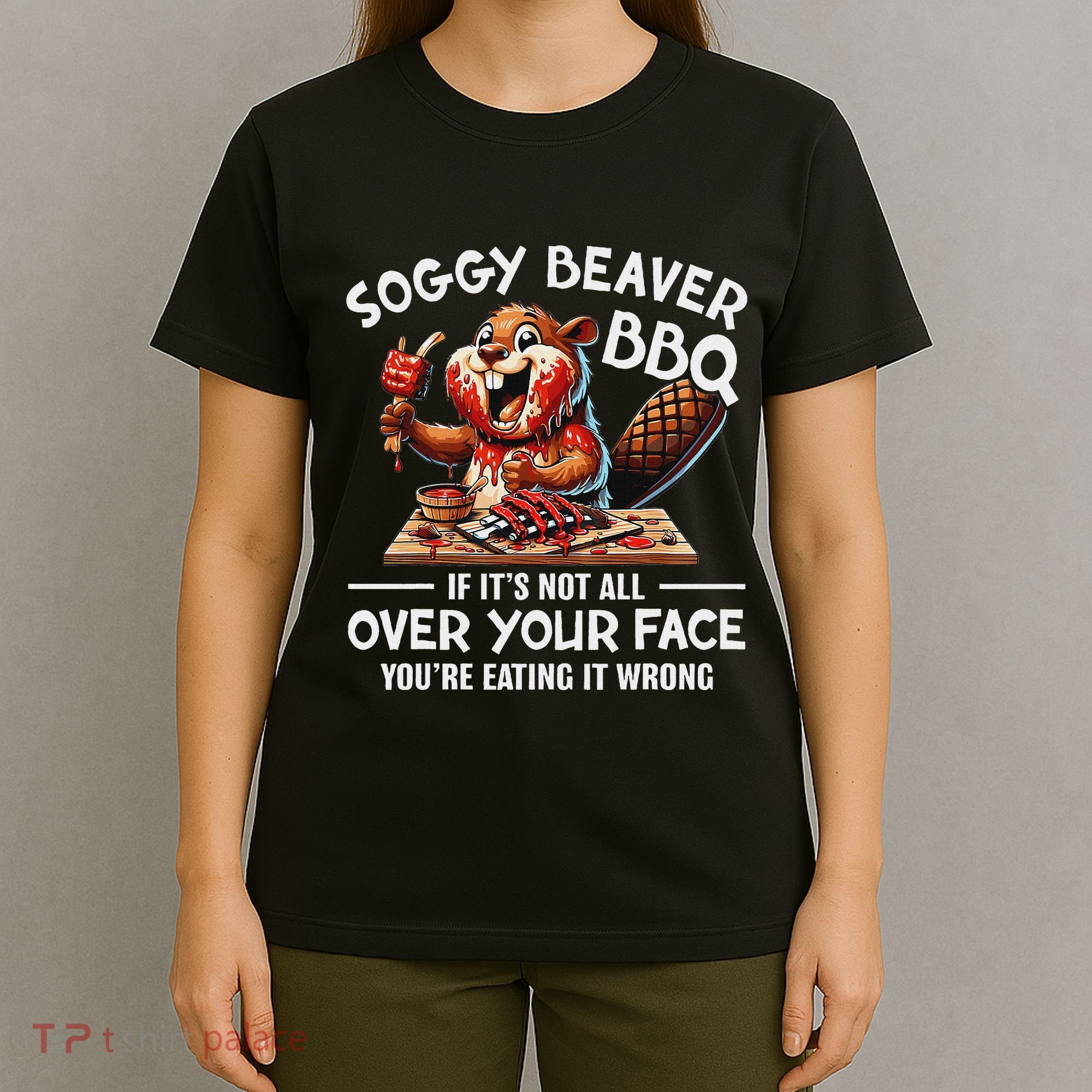Soggy Beaver Bbq If ItS Not All Over Your Face Beaver T-Shirt