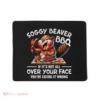 Soggy Beaver Bbq If ItS Not All Over Your Face Beaver Mousepad thumb 0