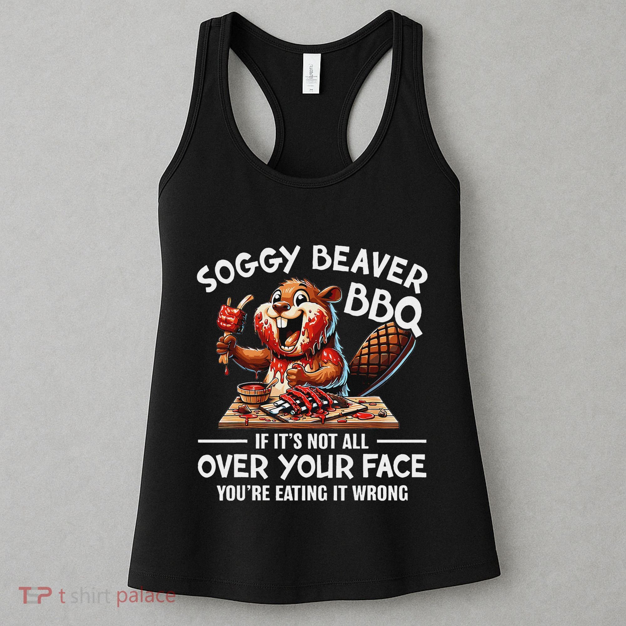 Soggy Beaver Bbq If ItS Not All Over Your Face Beaver Women's Tank Top
