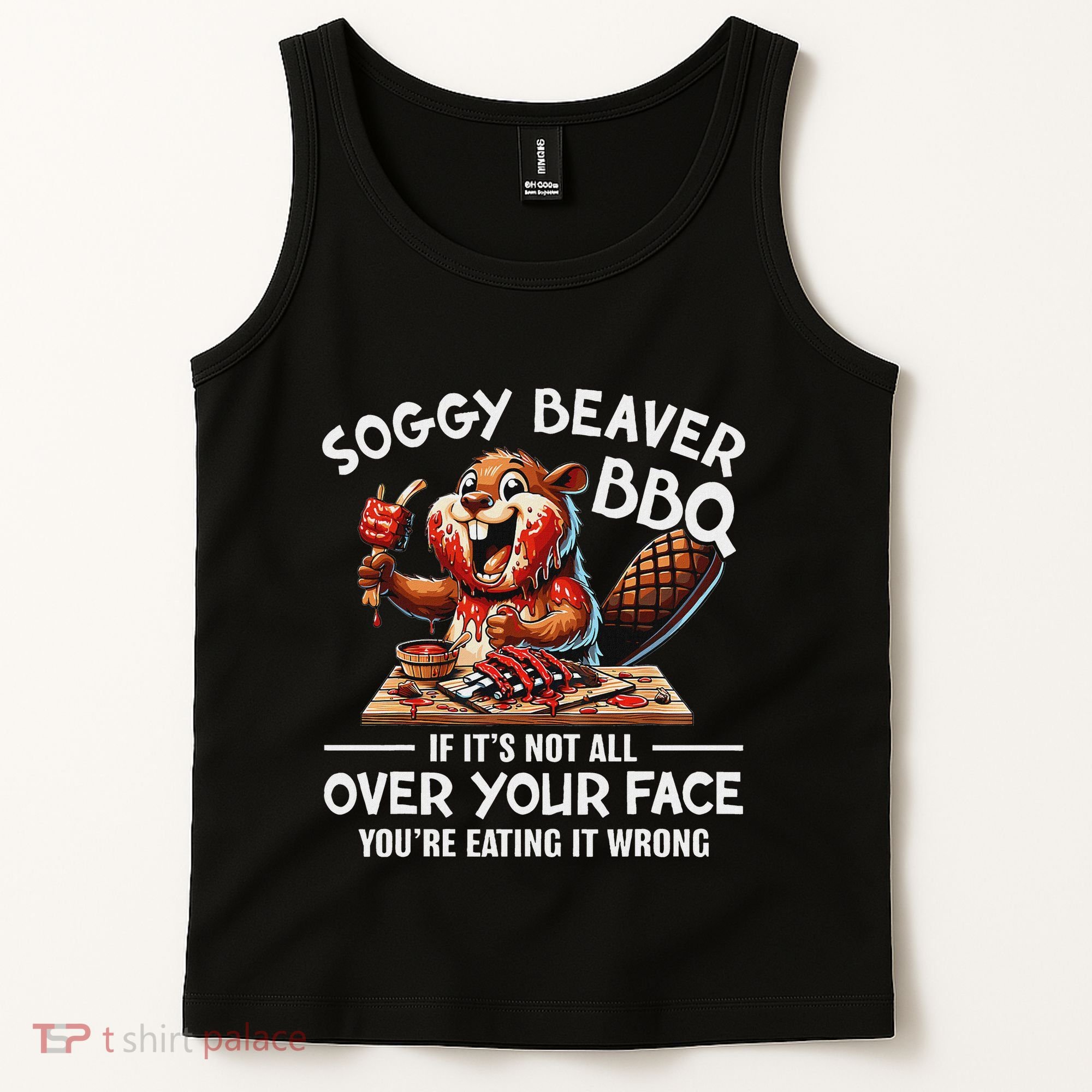 Soggy Beaver Bbq If ItS Not All Over Your Face Beaver Tank Top
