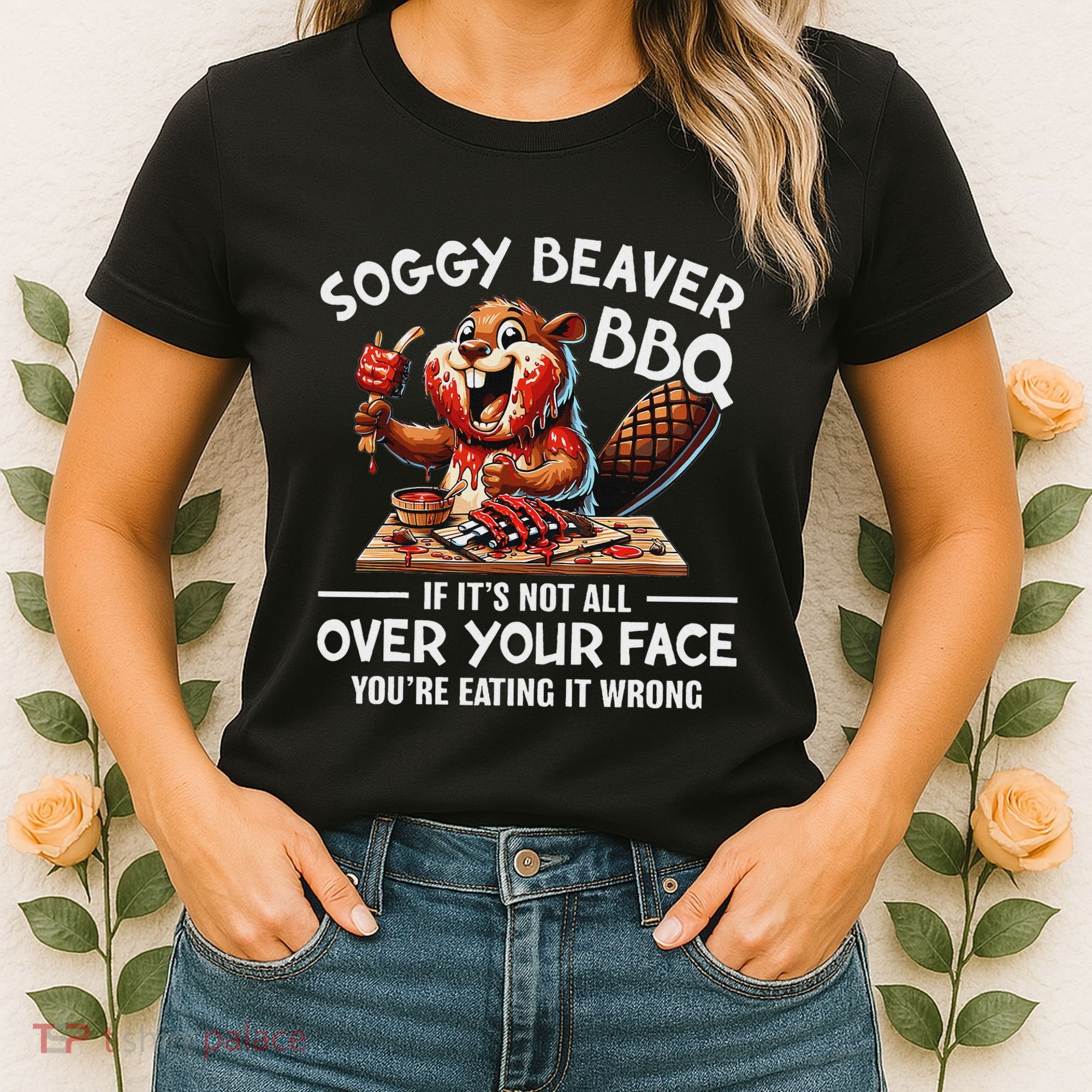 Soggy Beaver Bbq If ItS Not All Over Your Face Beaver Women's T-Shirt