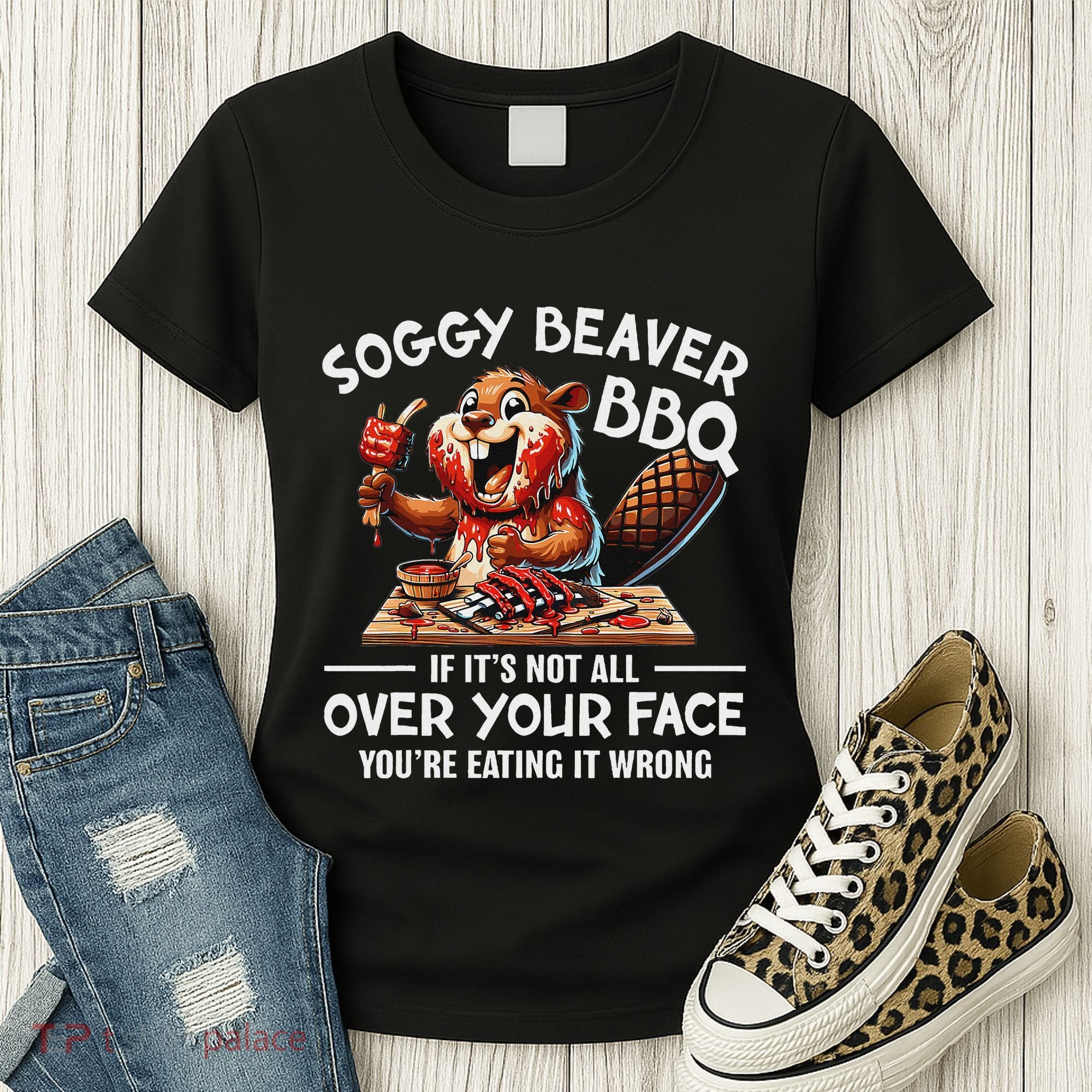Soggy Beaver Bbq If ItS Not All Over Your Face Beaver Women's T-Shirt