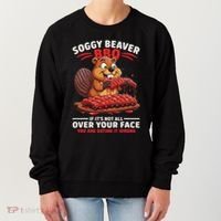 Soggy Beaver Bbq If ItS Not All Over Your Face Funny Women's Sweatshirt thumb 0