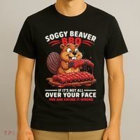 Soggy Beaver Bbq If ItS Not All Over Your Face Funny T-Shirt thumb 3