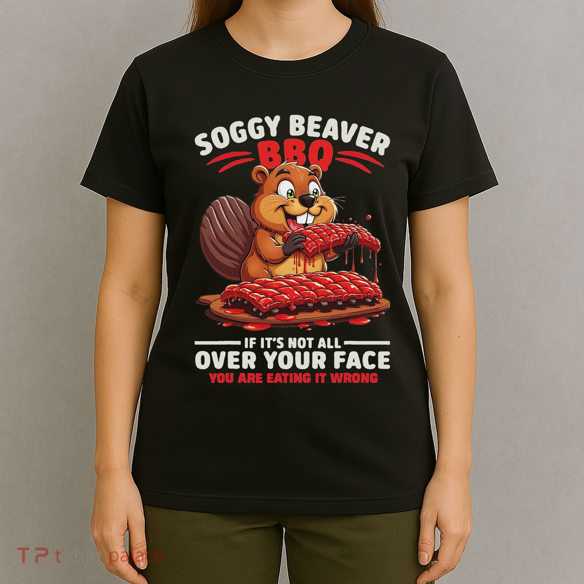 Soggy Beaver Bbq If ItS Not All Over Your Face Funny T-Shirt