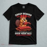 Soggy Beaver Bbq If ItS Not All Over Your Face Funny T-Shirt thumb 5