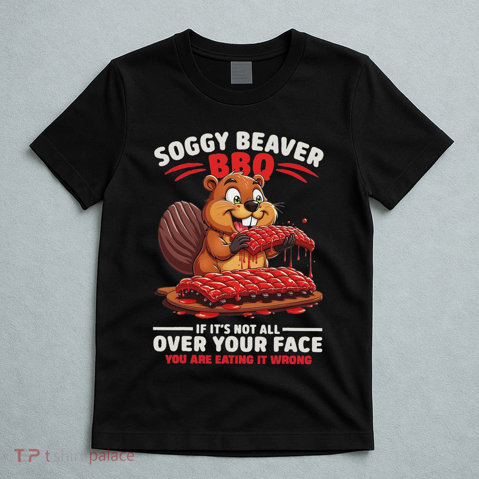 Soggy Beaver Bbq If ItS Not All Over Your Face Funny T-Shirt
