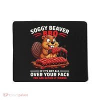 Soggy Beaver Bbq If ItS Not All Over Your Face Funny Mousepad thumb 0