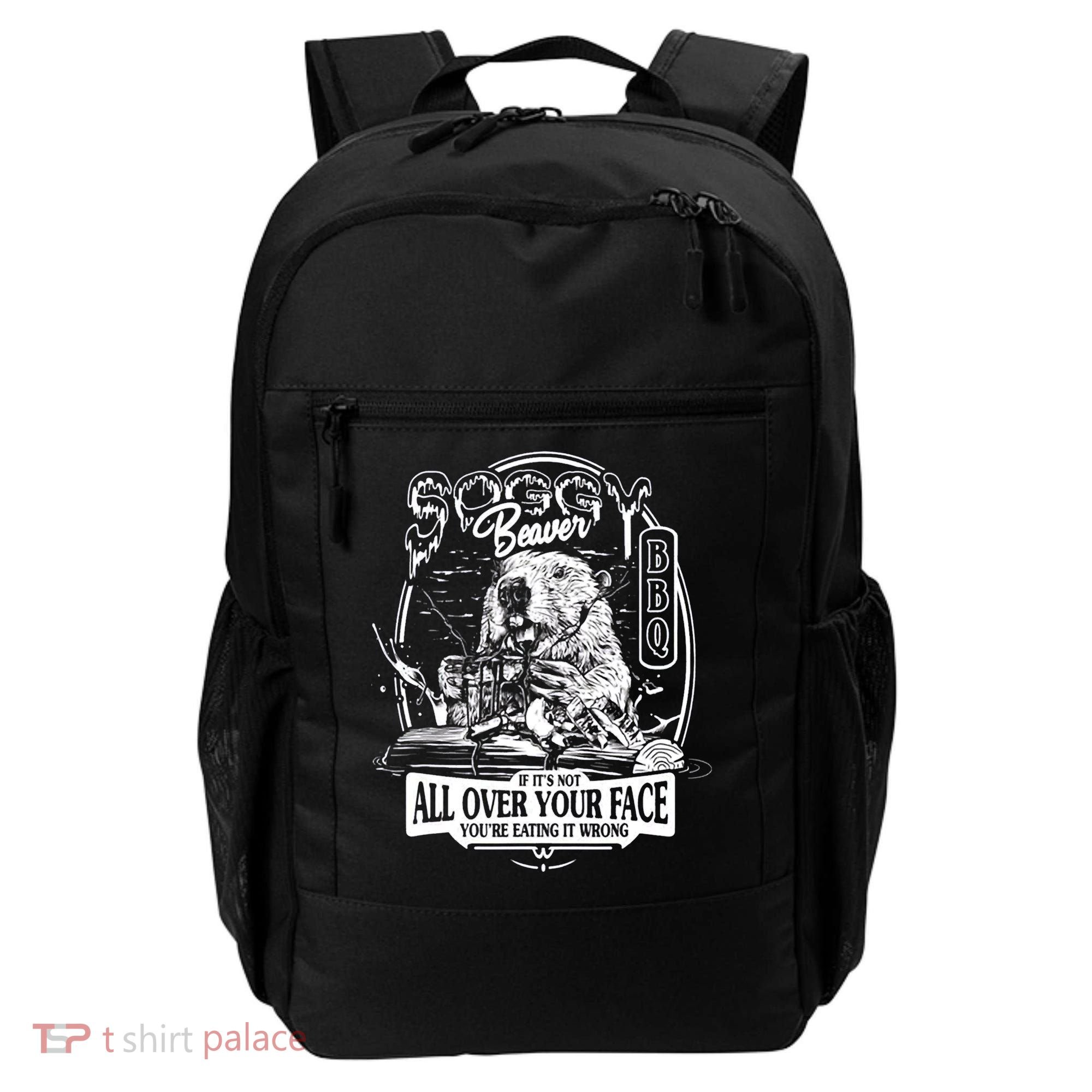 Soggy Beaver BBQ If It's Not All Over Your Face Backpack