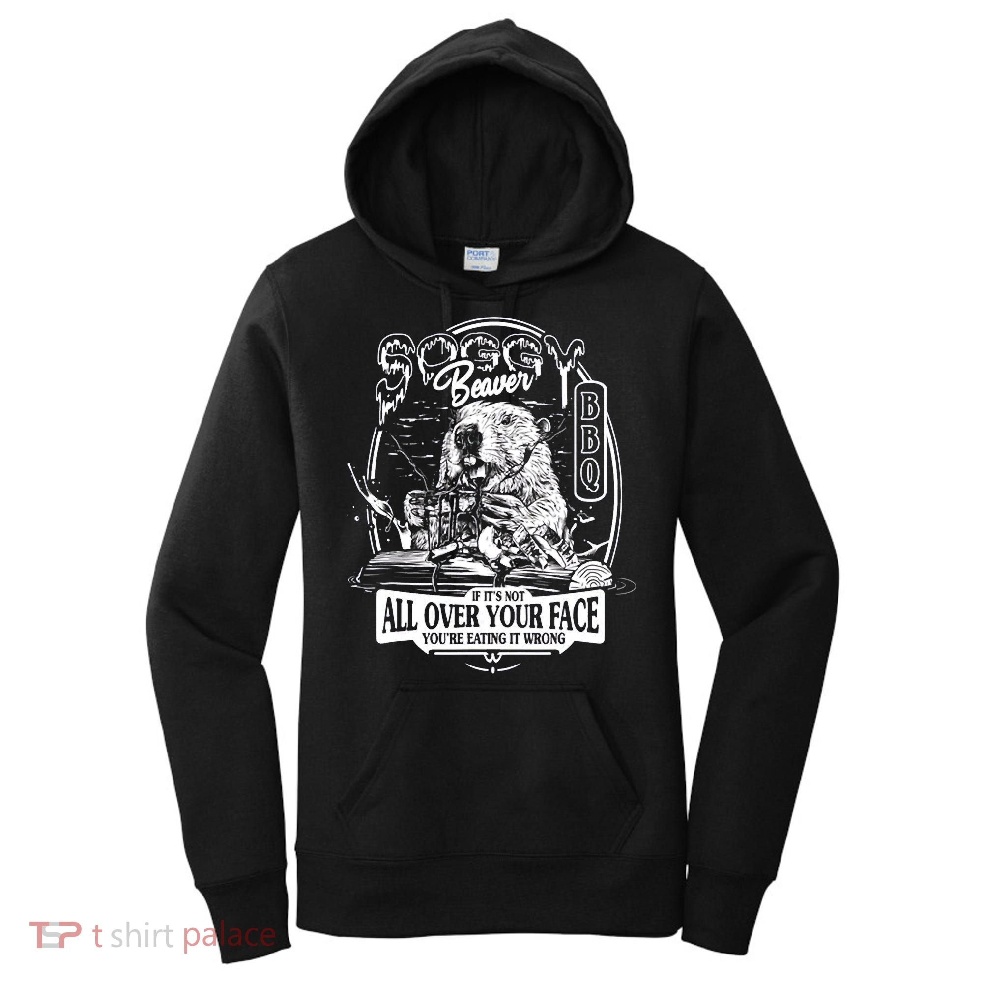 Soggy Beaver BBQ If It's Not All Over Your Face Women's Hoodie