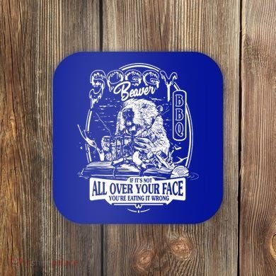 Soggy Beaver BBQ If It's Not All Over Your Face Coaster