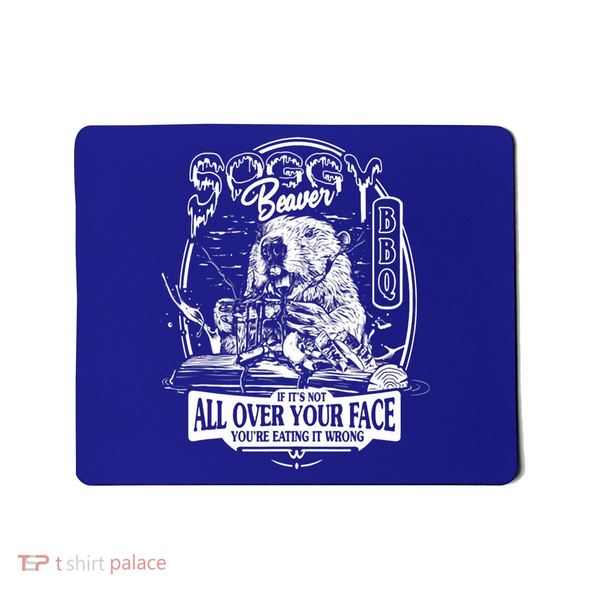 Soggy Beaver BBQ If It's Not All Over Your Face Mousepad