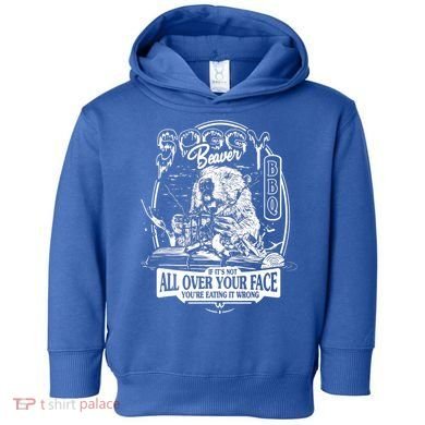 Soggy Beaver BBQ If It's Not All Over Your Face Toddler Hoodie