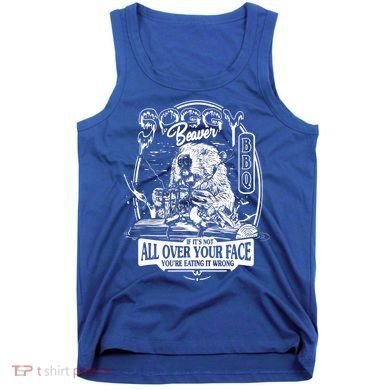 Soggy Beaver BBQ If It's Not All Over Your Face Tank Top