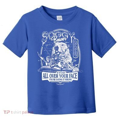 Soggy Beaver BBQ If It's Not All Over Your Face Toddler T-Shirt