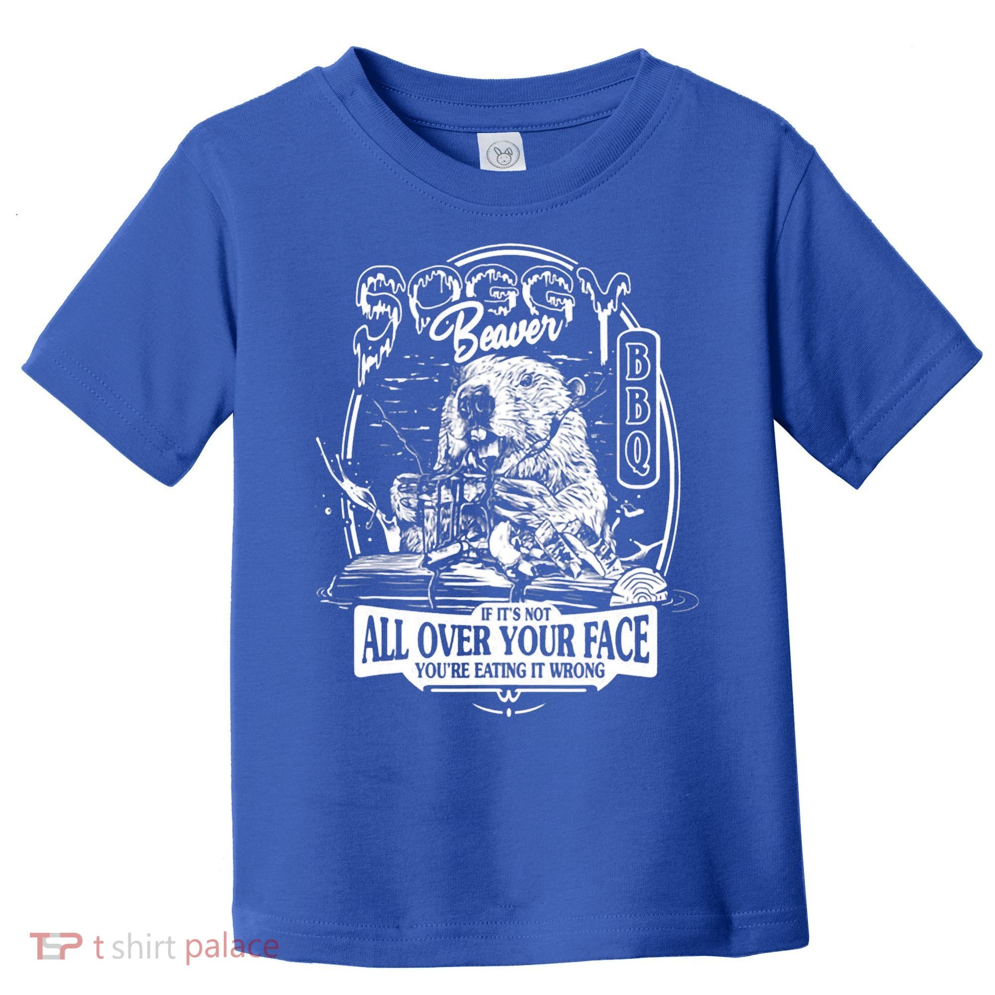 Soggy Beaver BBQ If It's Not All Over Your Face Toddler T-Shirt
