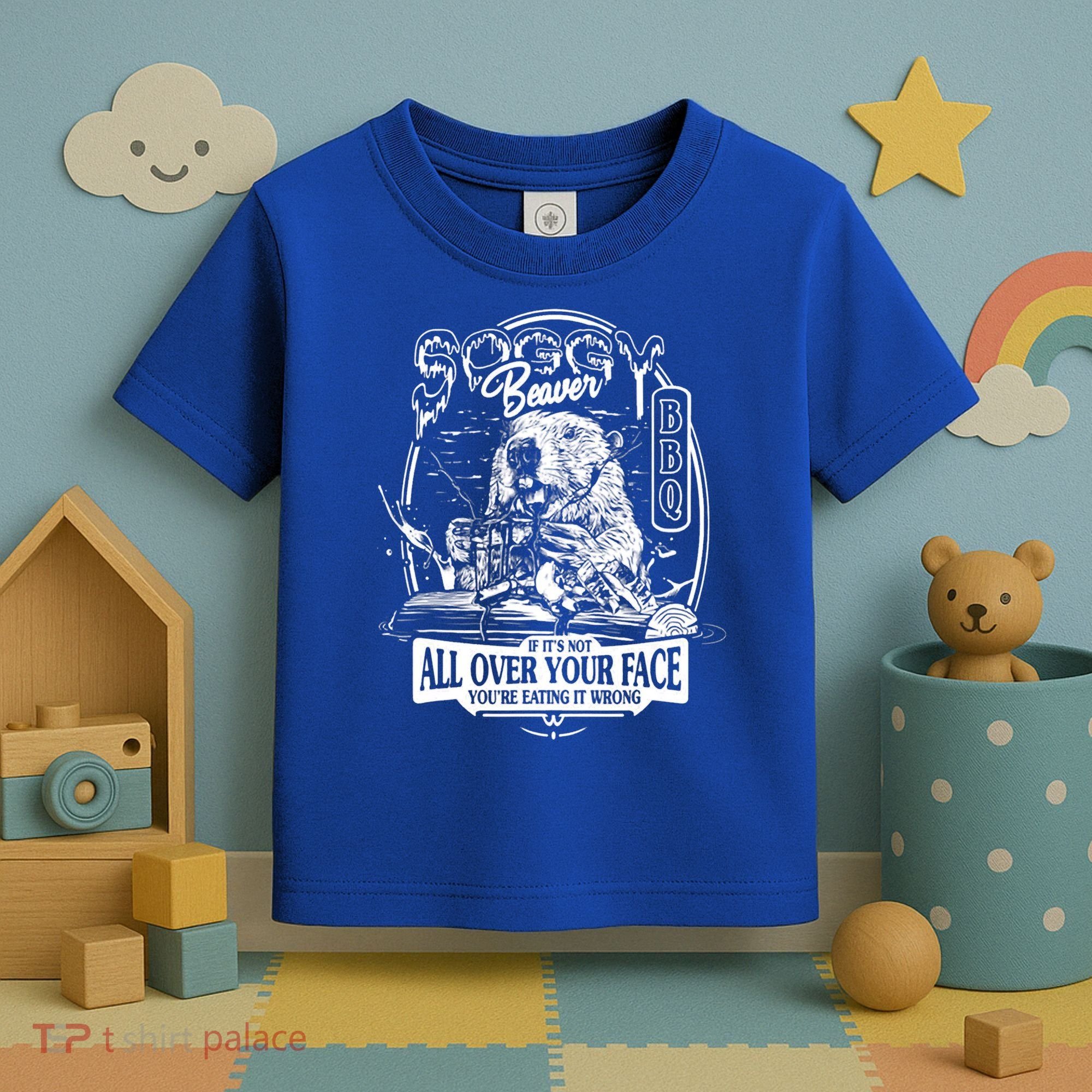 Soggy Beaver BBQ If It's Not All Over Your Face Toddler T-Shirt