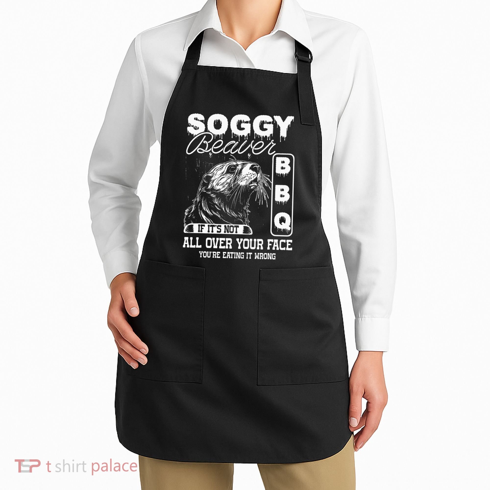 Soggy Beaver Bbq ItS Not All Over Your Face Eating It Wrong Apron