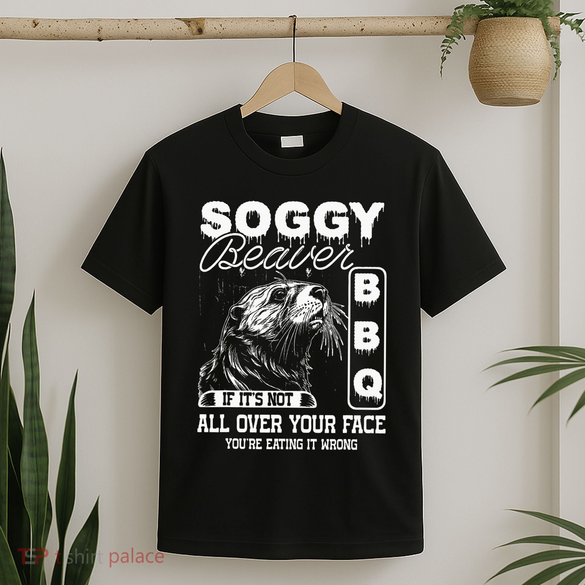 Soggy Beaver Bbq ItS Not All Over Your Face Eating It Wrong T-Shirt
