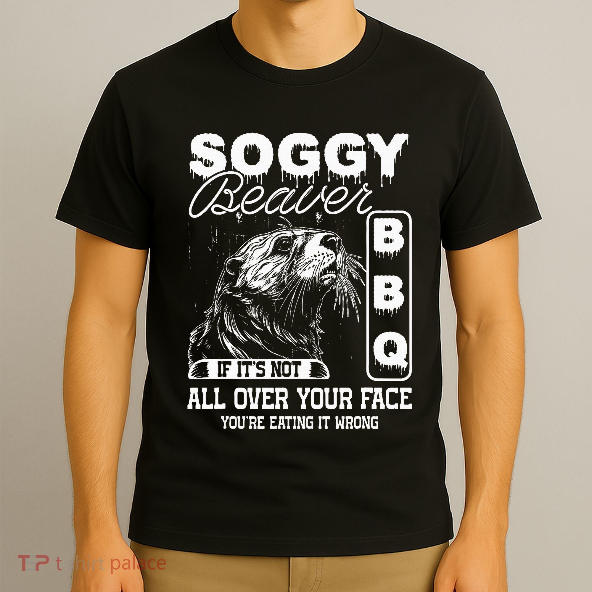 Soggy Beaver Bbq ItS Not All Over Your Face Eating It Wrong T-Shirt