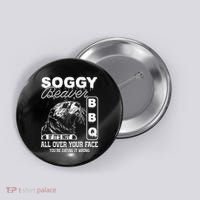 Soggy Beaver Bbq ItS Not All Over Your Face Eating It Wrong Button thumb 0
