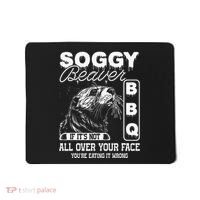 Soggy Beaver Bbq ItS Not All Over Your Face Eating It Wrong Mousepad thumb 0