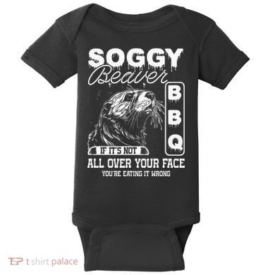 Soggy Beaver Bbq ItS Not All Over Your Face Eating It Wrong Baby Bodysuit