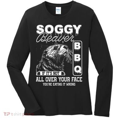 Soggy Beaver Bbq ItS Not All Over Your Face Eating It Wrong Women's Long Sleeve Shirt