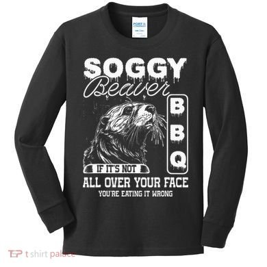 Soggy Beaver Bbq ItS Not All Over Your Face Eating It Wrong Kids Long Sleeve Shirt