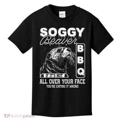 Soggy Beaver Bbq ItS Not All Over Your Face Eating It Wrong Kids T-Shirt
