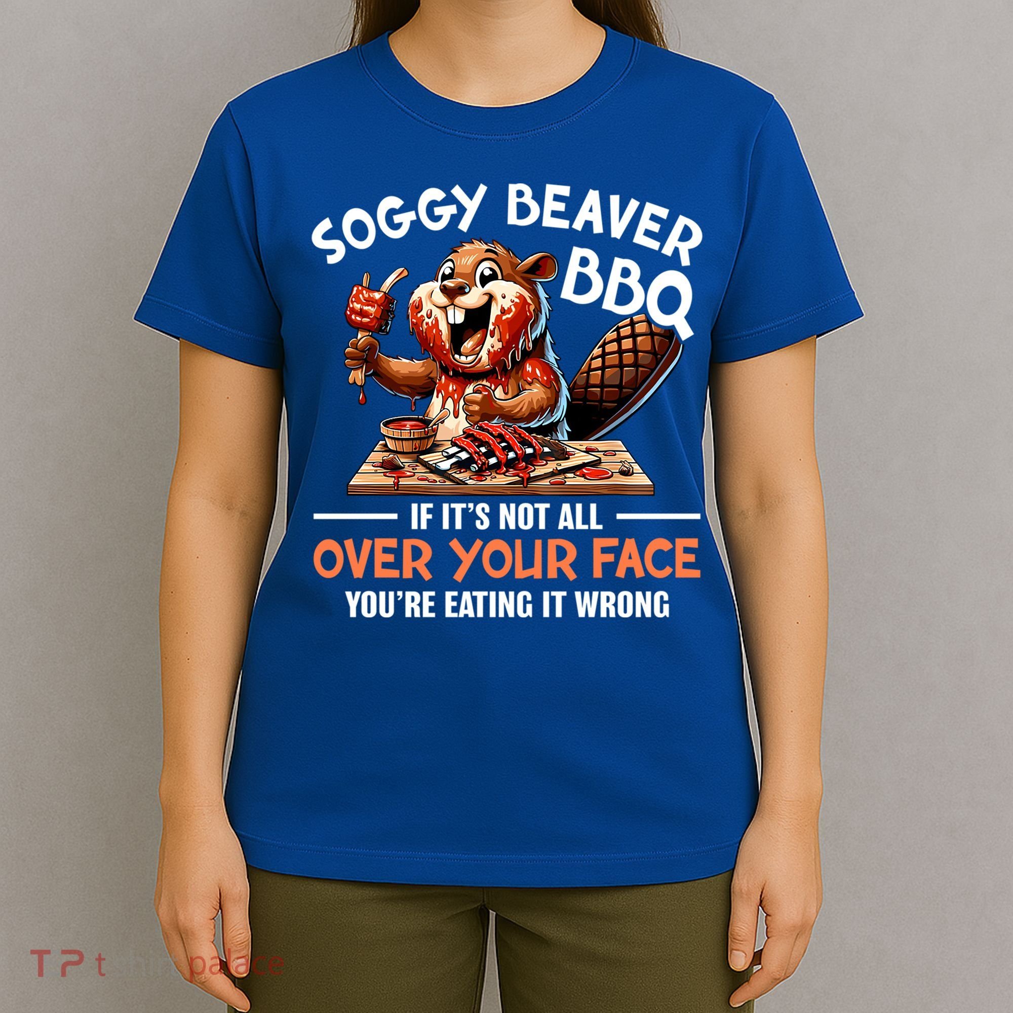Soggy Beaver Bbq If It's Not All Over Your Face Cute Gift T-Shirt