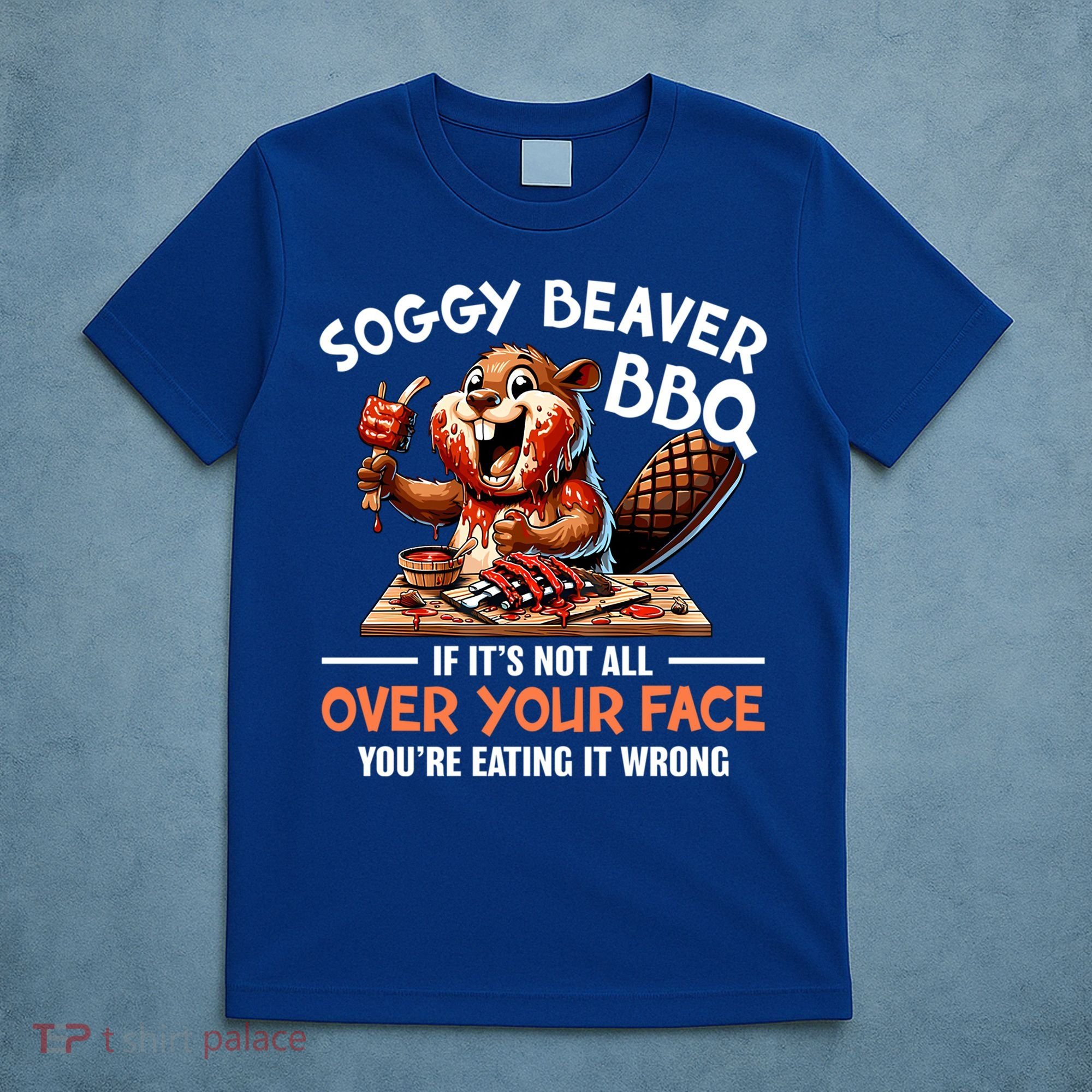 Soggy Beaver Bbq If It's Not All Over Your Face Cute Gift T-Shirt