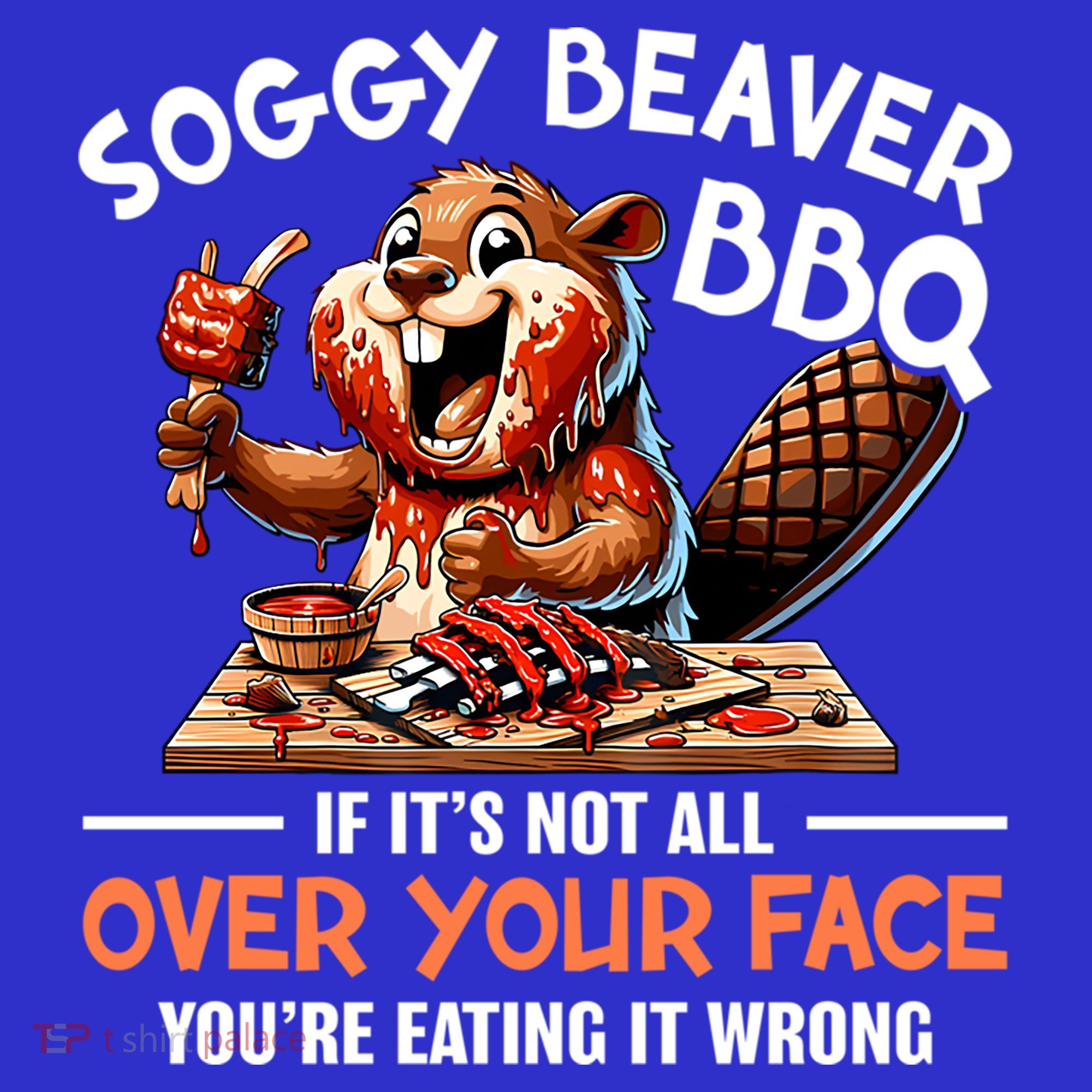 Soggy Beaver Bbq If It's Not All Over Your Face Cute Gift T-Shirt