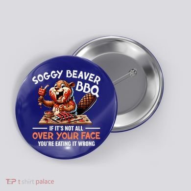 Soggy Beaver Bbq If It's Not All Over Your Face Cute Gift Button