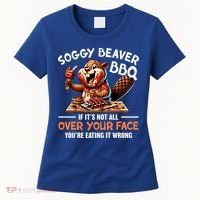 Soggy Beaver Bbq If It's Not All Over Your Face Cute Gift Women's T-Shirt thumb 0