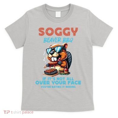 Soggy Beaver BBQ If It's Not All Over Your Face Beaver T-Shirt