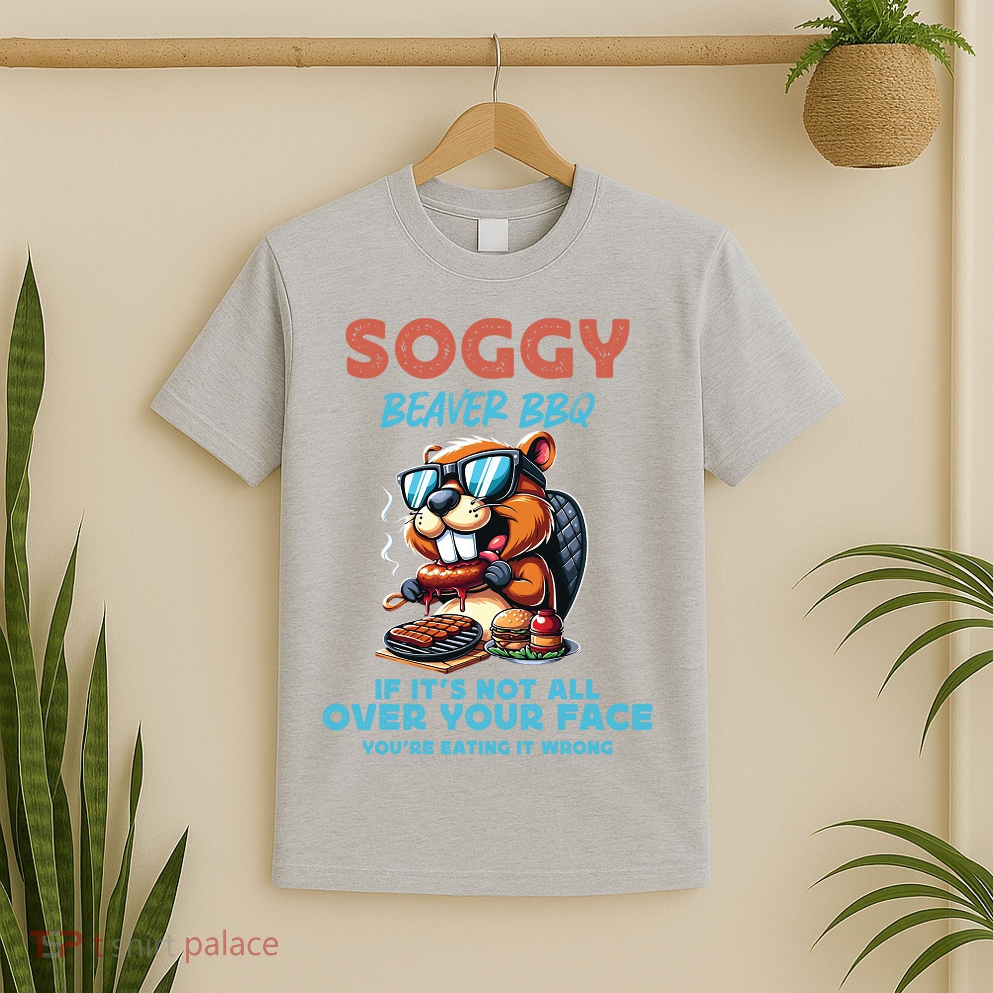 Soggy Beaver BBQ If It's Not All Over Your Face Beaver T-Shirt