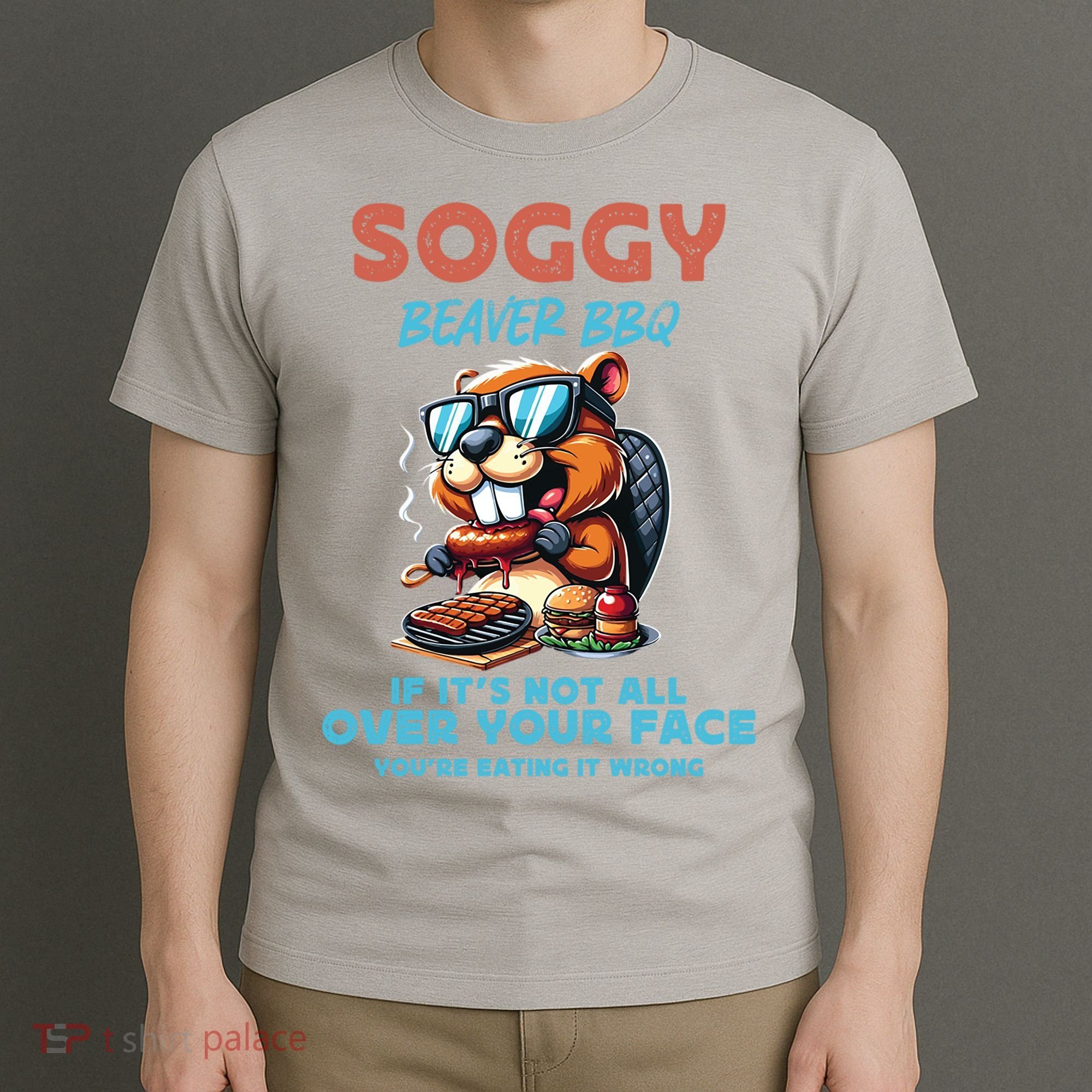 Soggy Beaver BBQ If It's Not All Over Your Face Beaver T-Shirt