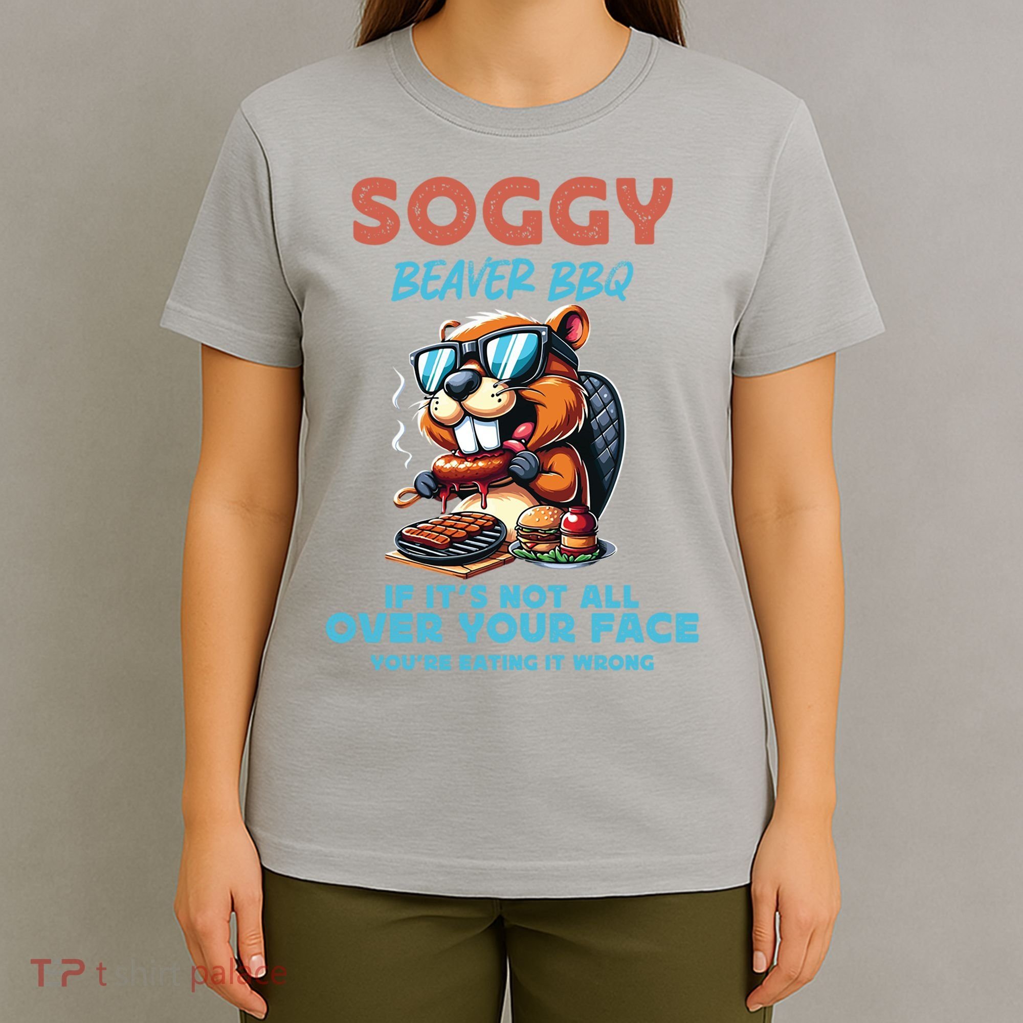 Soggy Beaver BBQ If It's Not All Over Your Face Beaver T-Shirt