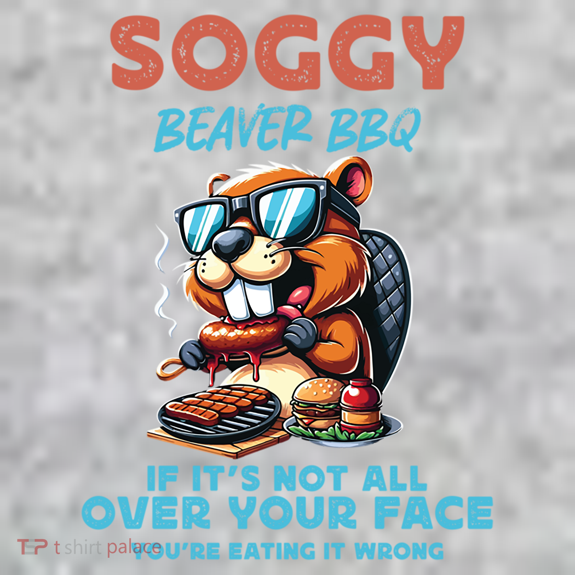 Soggy Beaver BBQ If It's Not All Over Your Face Beaver T-Shirt