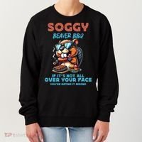 Soggy Beaver BBQ If It's Not All Over Your Face Beaver Women's Sweatshirt thumb 0