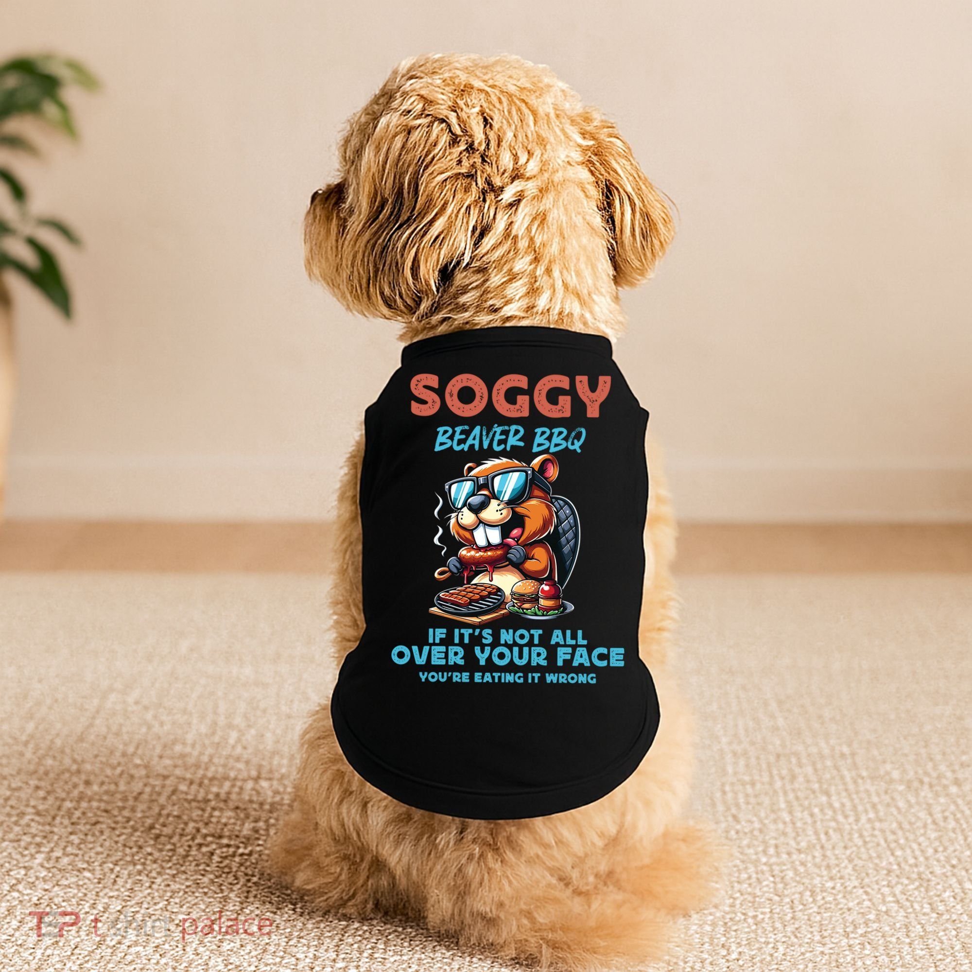 Soggy Beaver BBQ If It's Not All Over Your Face Beaver Doggie Tank