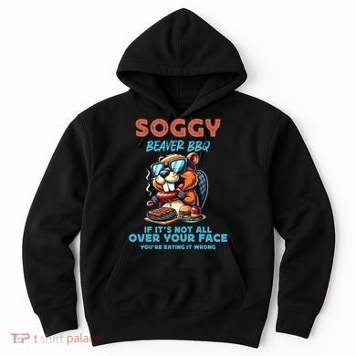Soggy Beaver BBQ If It's Not All Over Your Face Beaver Hoodie