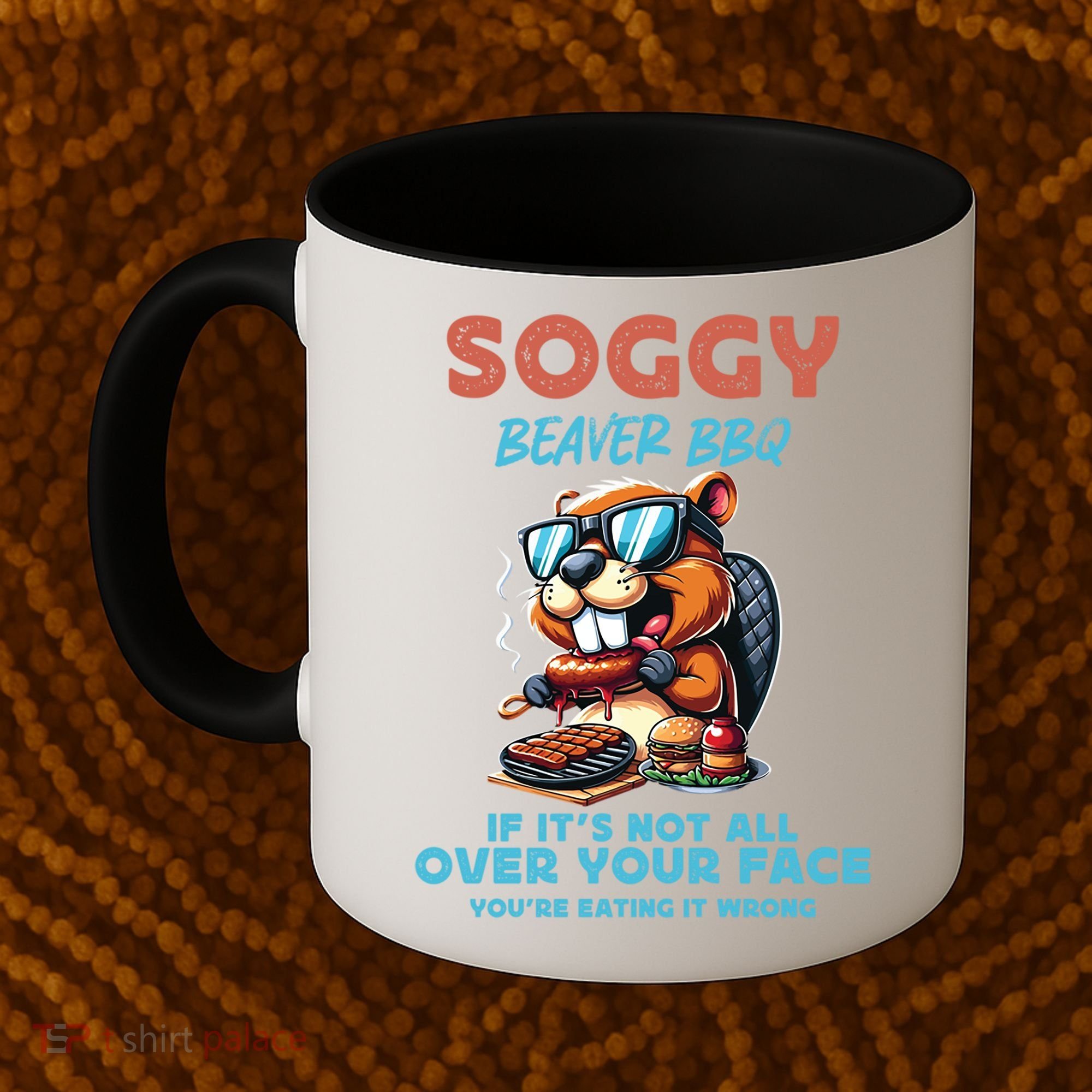 Soggy Beaver BBQ If It's Not All Over Your Face Beaver Coffee Mug
